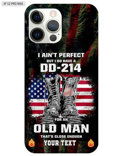 Discover Personalized I Ain’t Perfacet But I Do Have A DD-214 For An Old Man Phone Case