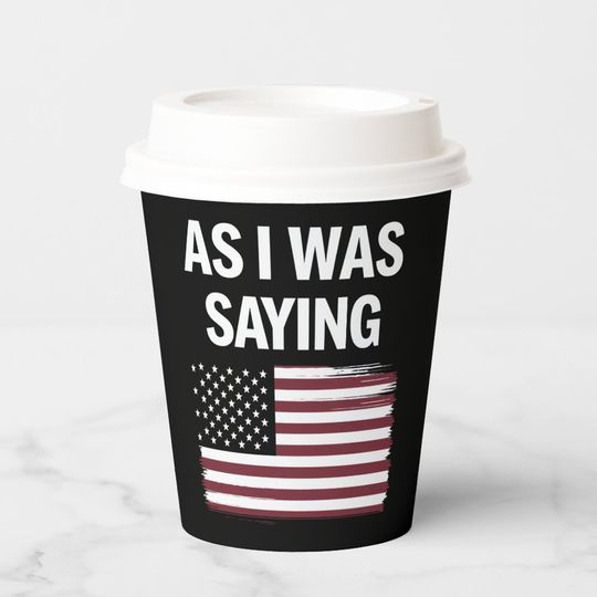 Discover As I Was Saying Funny Political Trump 2024  Paper Cups