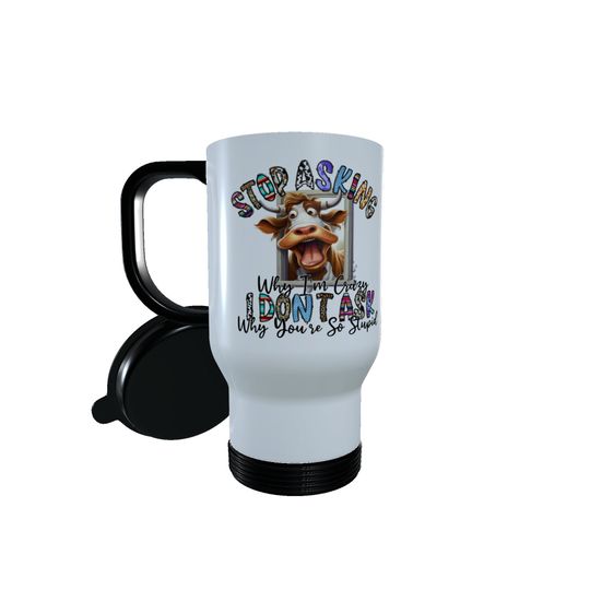 Discover Cow - Stop Asking Why I Am ... Travel Mug, Personalised Cow Travel Mug, Thermos Tea Mug, Cow Thermos Mug