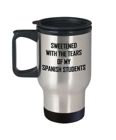 Discover Spanish Teacher Travel Mug Sweetened With Tears Of My Students Funny Gift Idea Coffee Tea Cup