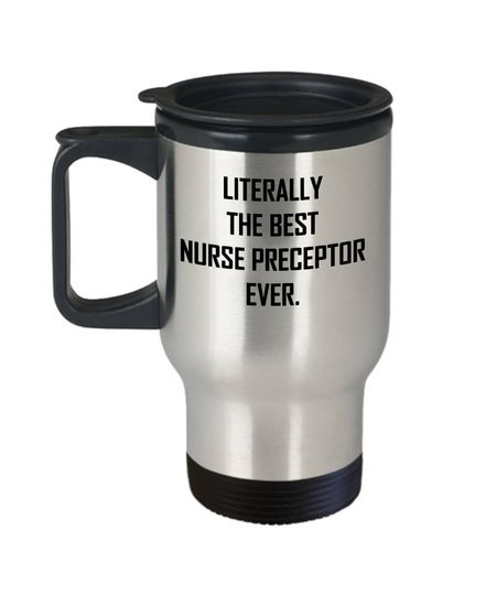 Discover Nurse Preceptor Travel Mug - Literally The Best Ever - Gift Coffee or Tea Cup