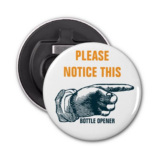 Discover Please Notice This Magnet Bottle Opener