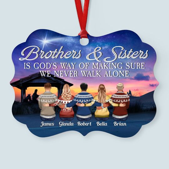 Discover Brothers & Sisters Are God Way Of Making Sure We Never Walk Alone - Personalized Aluminum Ornament