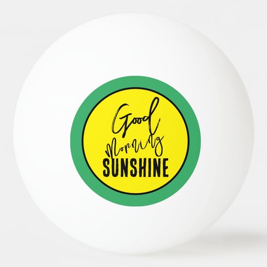 Discover Good Morning Sunshine Ping Pong Ball