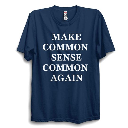 Discover Make Common Sense Common Again T-Shirt