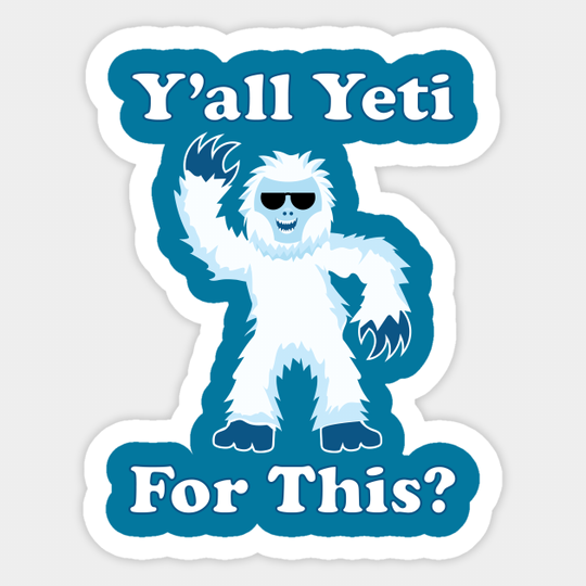 Discover Y'all Yeti For This? - Yeti - Sticker