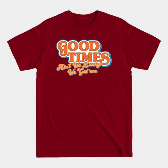 Discover Good Times: Ain't We Lucky We Got'em - Good Times - T-Shirt