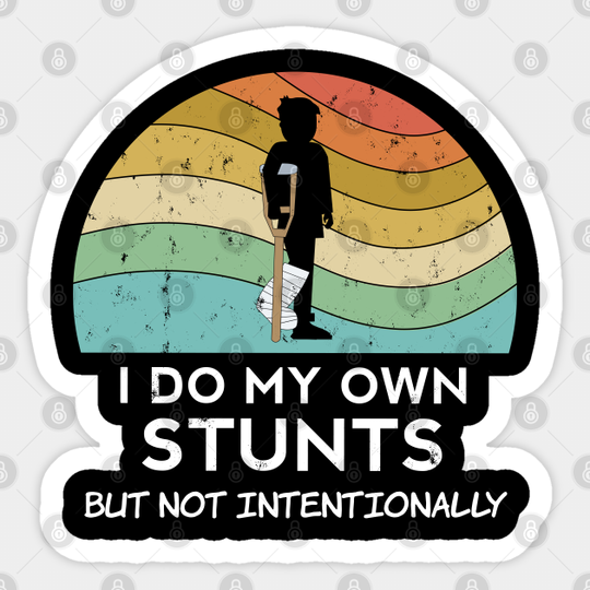 Discover Broken Leg Sticker I Do My Own Stunts Injury Get Well Soon Arm - Funny - Sticker