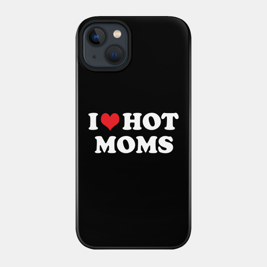 Discover i love hot moms - I Love Hot Moms - Phone Case
