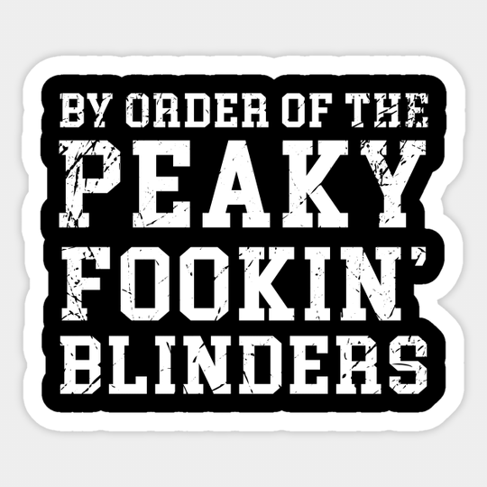 Discover By Order Of The Peaky Fookin Blinders - Peaky Blinders - Sticker