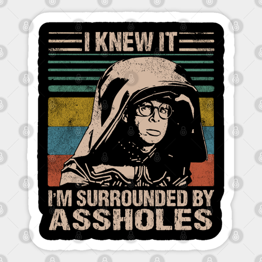 Discover I Knew It I'm Surrounded By Assholes - Dark Helmet Spaceballs - Sticker