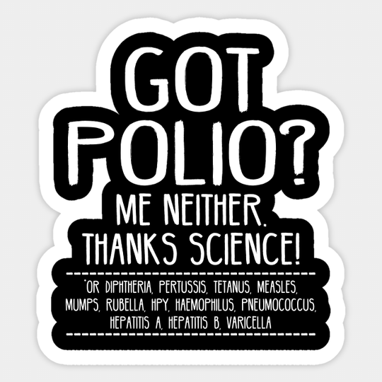 Discover Got Polio? Me Neither Thanks Science! - Got Polio Me Neither Thanks Science - Sticker