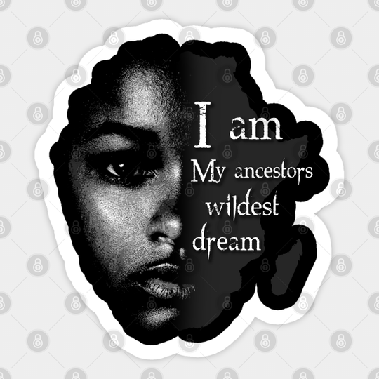 Discover I Am My Ancestors Wildest Dream - Black History Month - Sticker