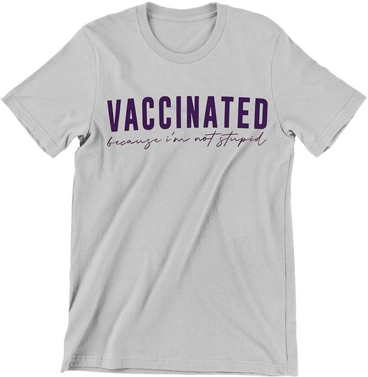 Discover Vaccinated Because I'm Not Stupid Quarantined Shirt