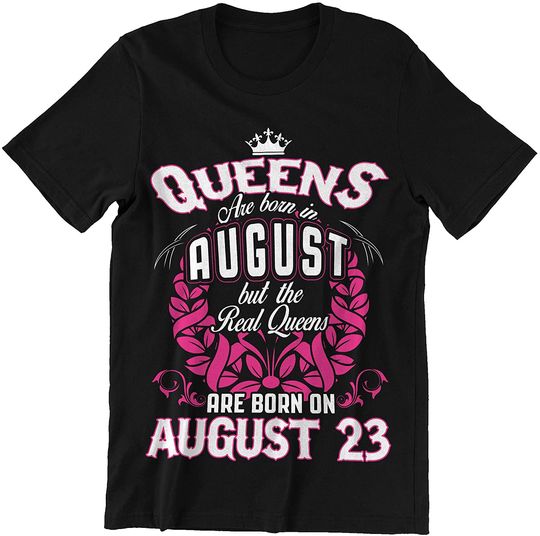 Discover August 23 Woman Real Queens are Born On August 23 Shirt
