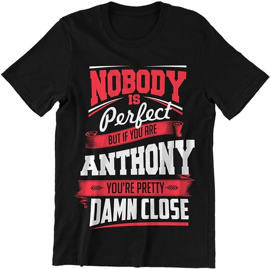 Discover Anthony Nobody's Perfect But If You are Anthony Pretty Damn Close Shirt
