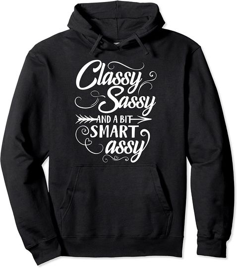 Discover Classy Sassy And A Bit Smart Assy Sarcastic Hoodie