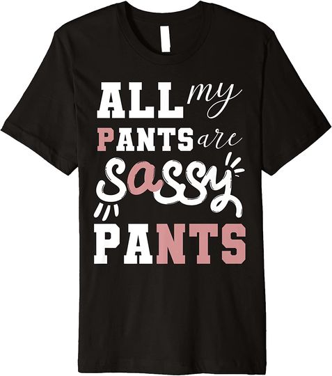 Discover All My Pants Are Sassy Pants Premium T Shirt