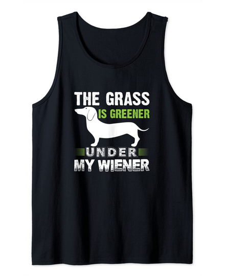 Discover The Grass is Greener Under My Wiener Funny Weiner Dog Quote Tank Top