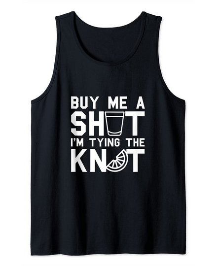 Discover Buy Me A SHOT I'm Tying The KNOT Bachelor Party Gift Tank Top
