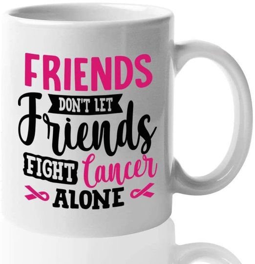 Discover Empowering Coffee Mug Friends Don't Let Friends Fight Cancer Alone Mug