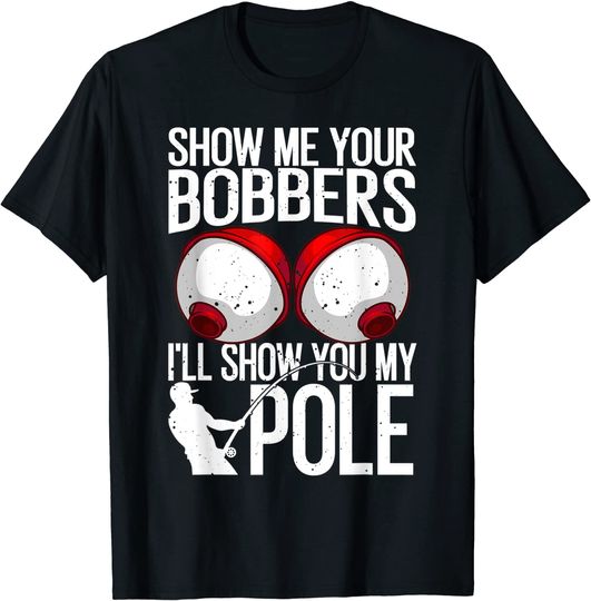 Discover Fishing Gag Show Me Your Bobbers T Shirt