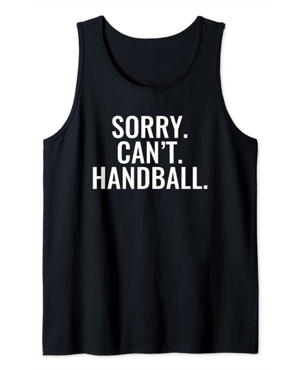 Discover Sorry, Can't. Handball. sports design for every Fan Tank Top