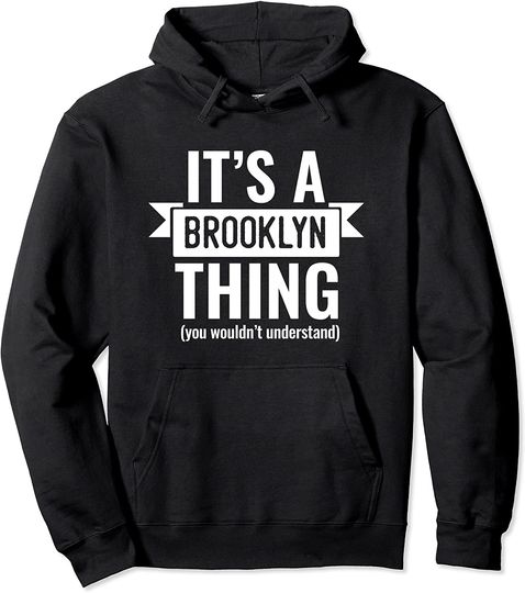 Discover It's A Brooklyn Thing You Wouldn't Understand Pullover Hoodie