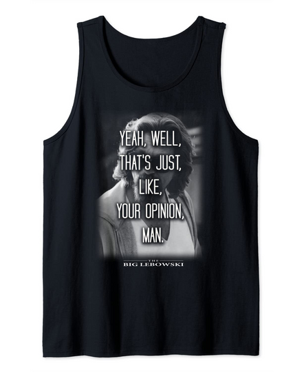 Discover The Big Lebowski Yeah Well That's Just Like Your Opinion Man Tank Top