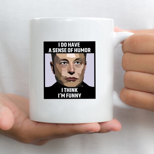 Discover Elon Musk Mug I Do Have A Sense Of Humor I Think I'm Funny