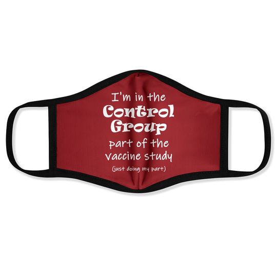 Discover I'm In The Control Group Of The Vaccine Study Face Mask