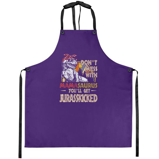 Discover Don't Mess With Mamasaurus You'll Get Jurasskicked Apron