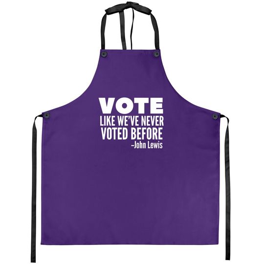 Discover Vote John Lewis Quote Like We've Never Voted Before Apron