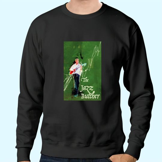 Discover The Jazz Butcher In Green Sweatshirts