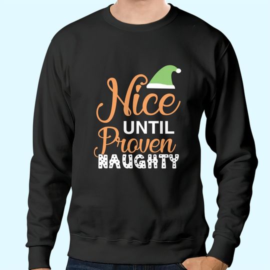 Discover Nice Until Proven Naughty Christmas Sweatshirts