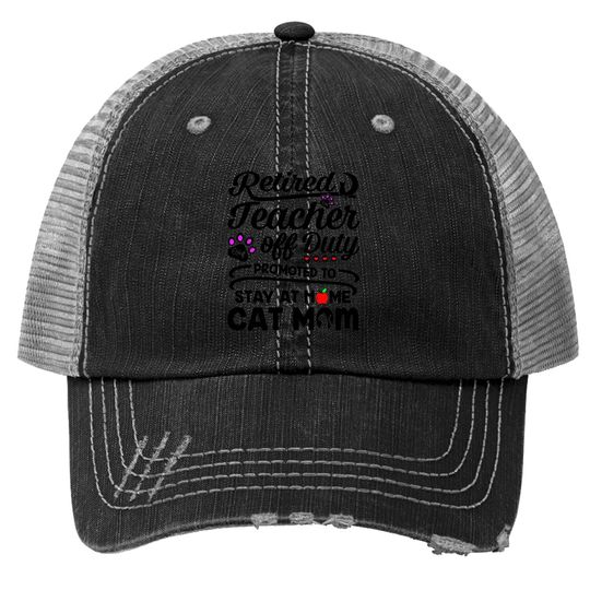 Discover Retired Teacher Off Duty Promoted To Stay At Home Cat Mom Trucker Hat