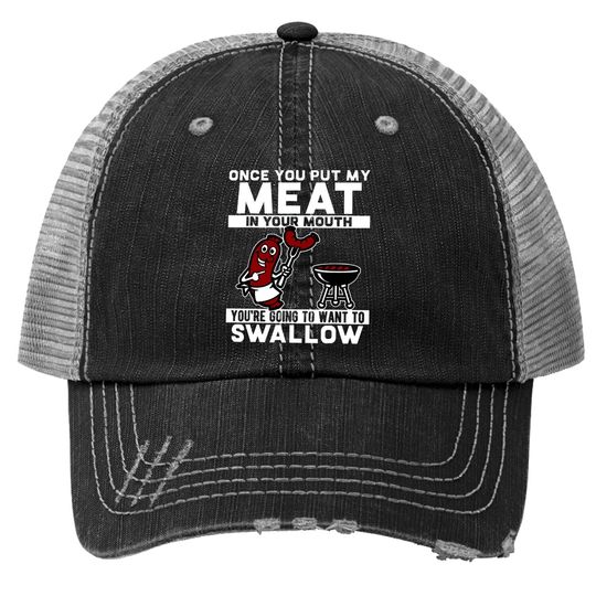 Discover Once You Put My Meat In Your Mouth Trucker Hat