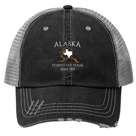 Discover Alaska Pissing Off Texas Since 1959 Size State Trucker Hat