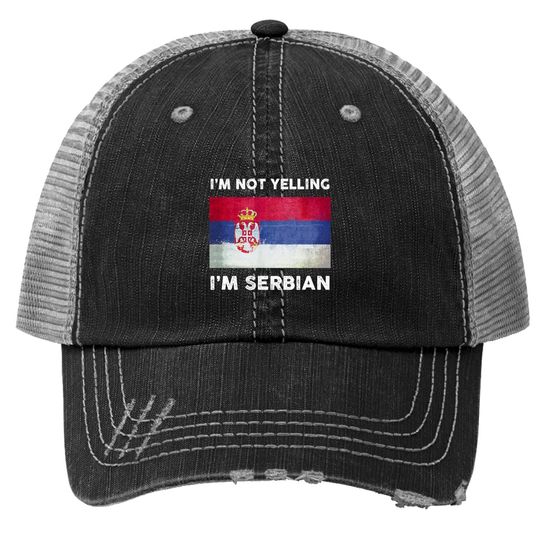 Discover I'm Not Yelling I'm Serbian Trucker Hat