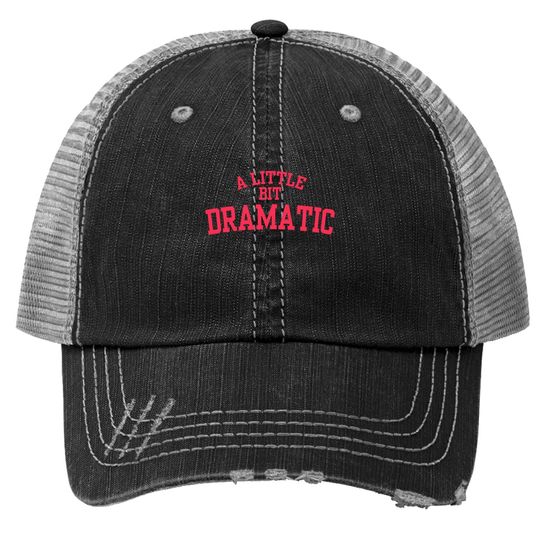 Discover A Little Bit Dramatic Trucker Hat
