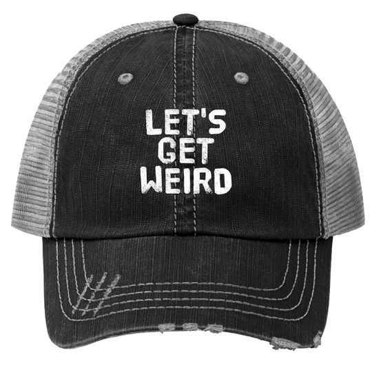 Discover Let's Get Weird Trucker Hat