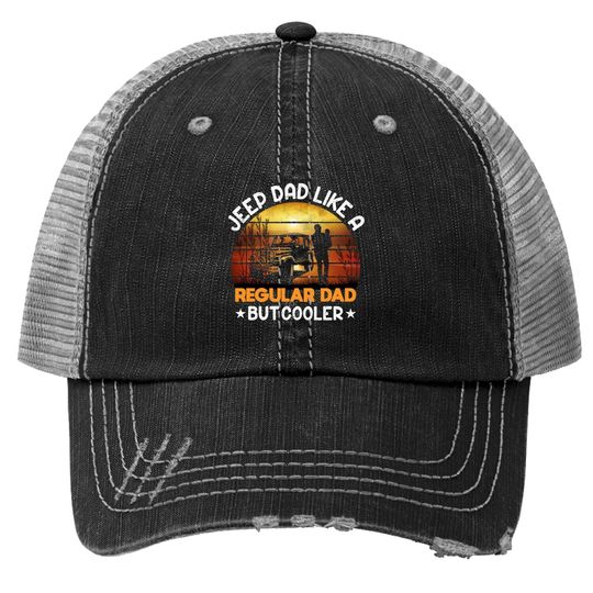 Discover Jeep Dad Like A Regular Dad But Cooler Trucker Hat