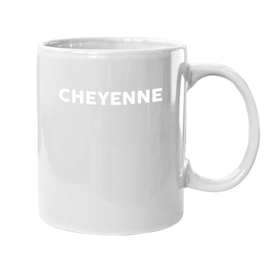 Discover Coffee Mug That Says Cheyenne Coffee Mug