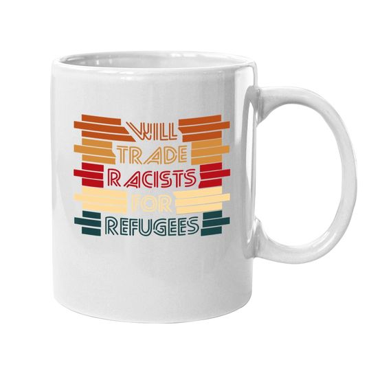 Discover Will Trade Racists For Refugees Political Coffee Mug
