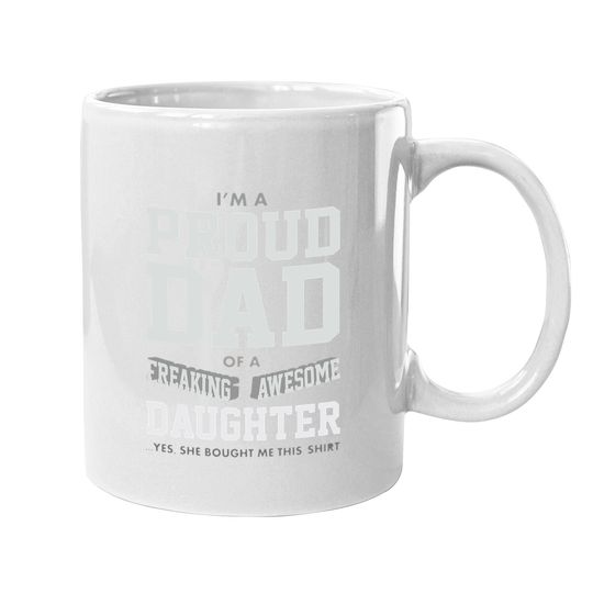 Discover Proud Dad Of A Freaking Awesome Daughter Funny Gift For Dads Coffee.  mug