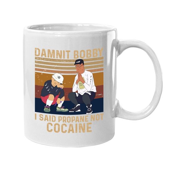 Discover King Of The Hill Hank Hill Damnit Bobby I Said Propane Not Cocaine Coffee  mug
