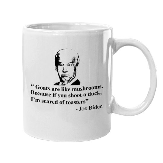 Discover Goats Are Like Mushrooms Funny Joe Biden Quote Coffee  mug