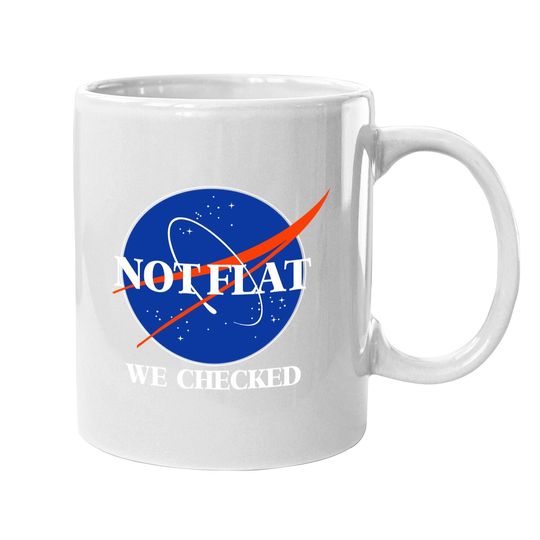 Discover Not Flat We Checked Funny Flat Earth Coffee Mug