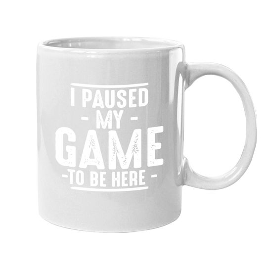 Discover I Paused My Game To Be Here Graphic Novelty Sarcastic Funny Coffee Mug