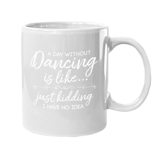 Discover Funny A Day Without Dancing Quote Coffee Mug